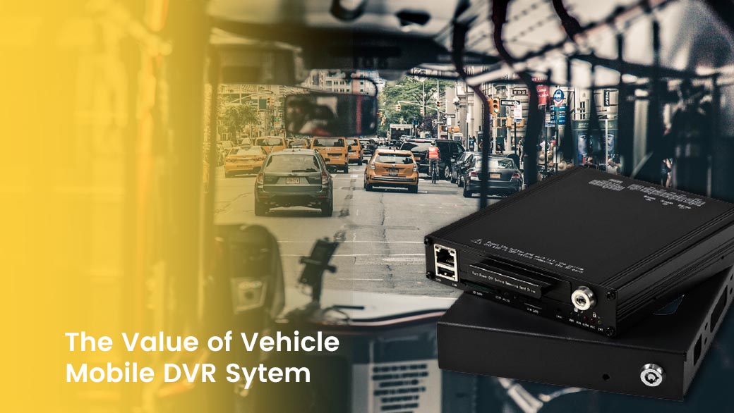The Value of Vehicle Mobile DVR Camera Sytem feature